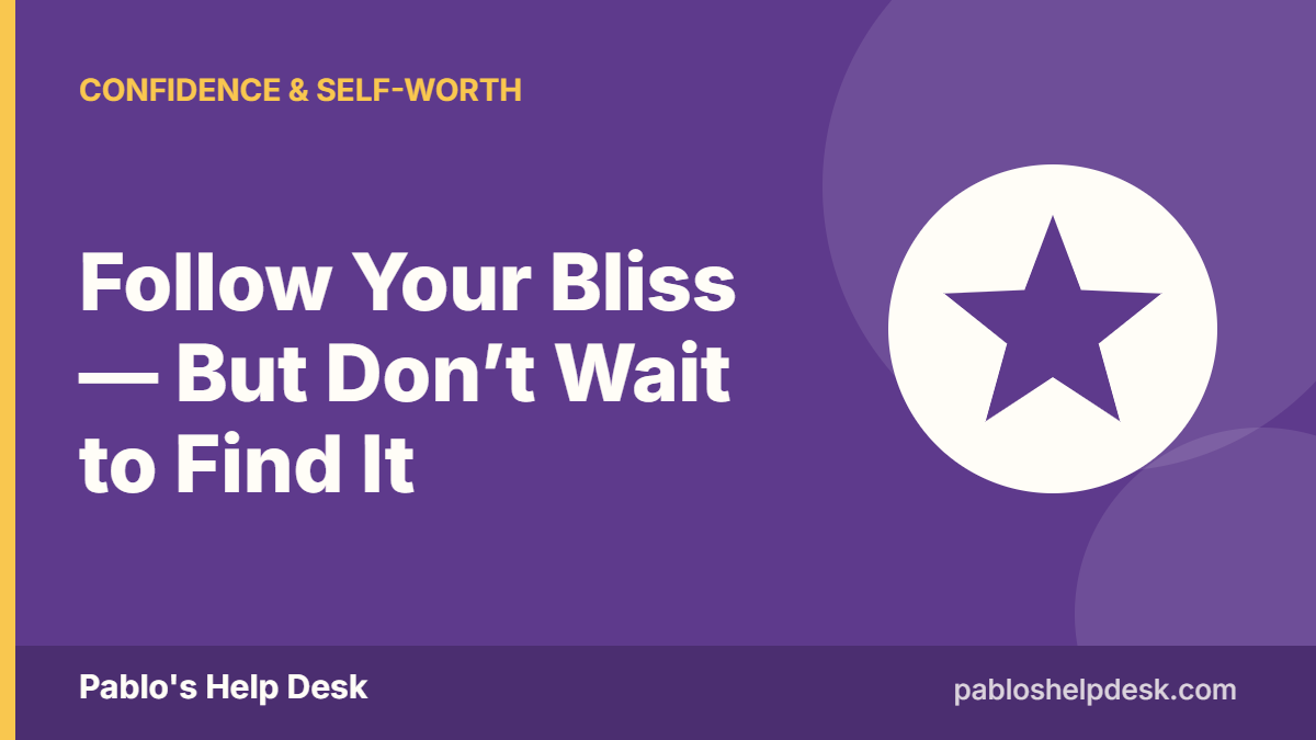 Graphic with the headline: Follow Your Bliss — But Don’t Wait to Find It