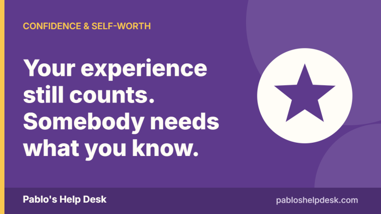 Pablo's Help Desk graphic: Your experience still counts. Somebody needs what you know.