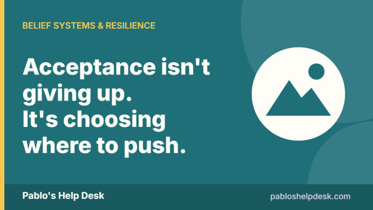 Pablo's Help Desk graphic: Acceptance isn't giving up. It's choosing where to push.